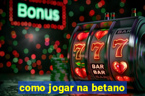 como jogar na betano