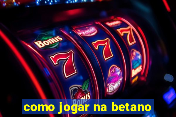 como jogar na betano