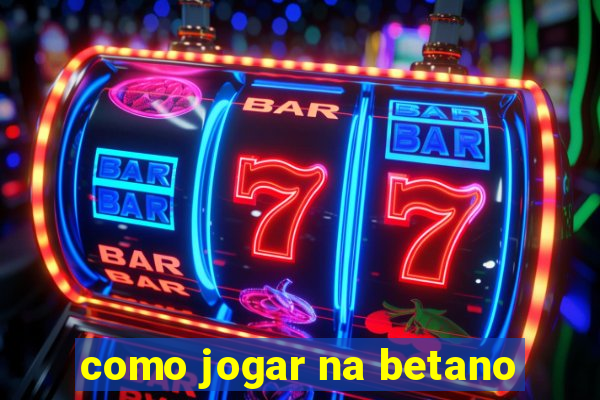 como jogar na betano