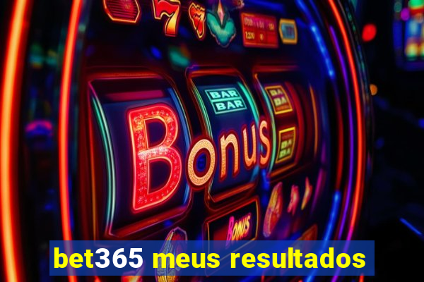 bet365 meus resultados