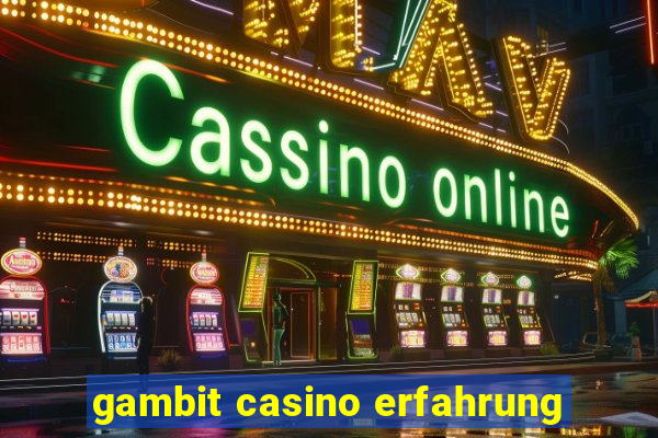 gambit casino erfahrung