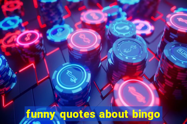 funny quotes about bingo