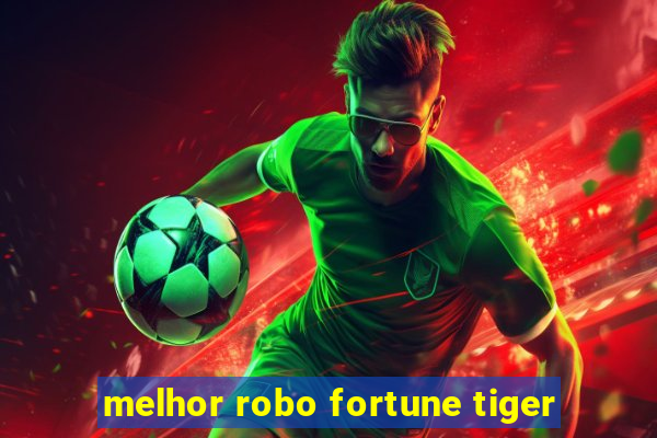 melhor robo fortune tiger