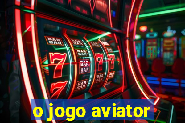 o jogo aviator