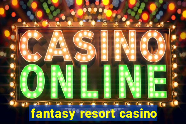 fantasy resort casino