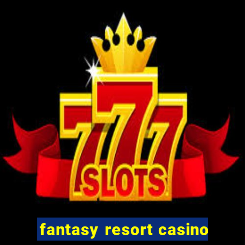 fantasy resort casino