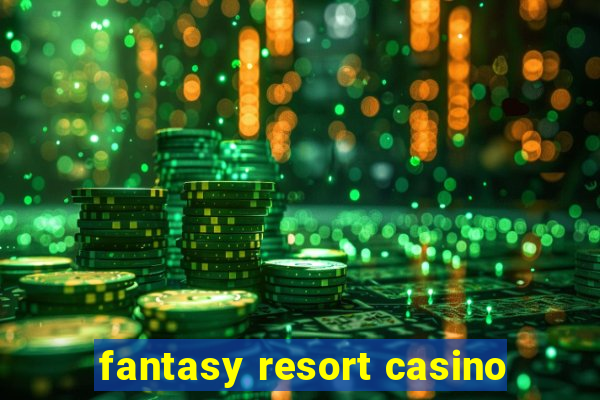 fantasy resort casino