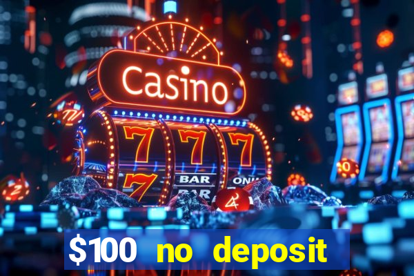 $100 no deposit casino bonus codes instant play