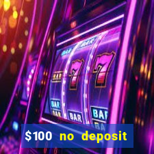 $100 no deposit casino bonus codes instant play