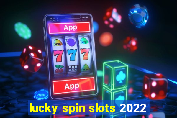 lucky spin slots 2022