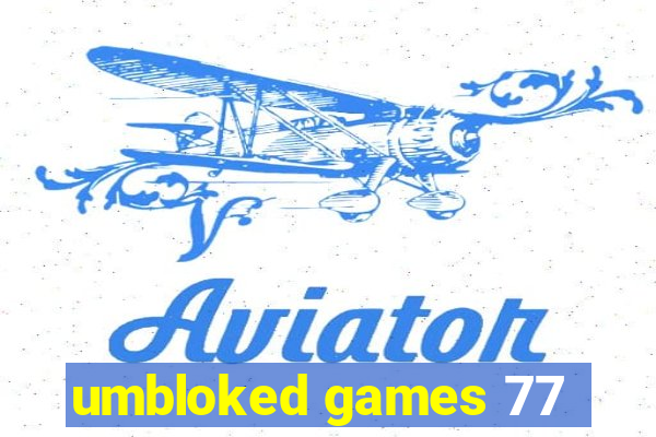 umbloked games 77