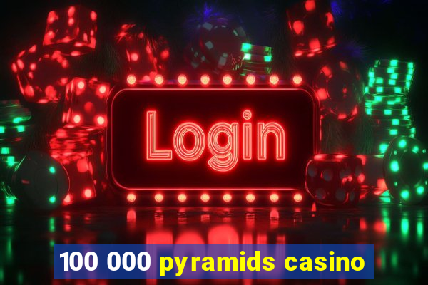 100 000 pyramids casino