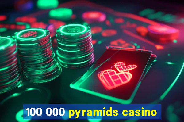 100 000 pyramids casino