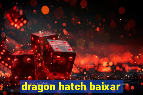 dragon hatch baixar