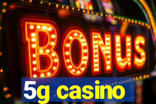 5g casino