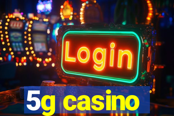 5g casino