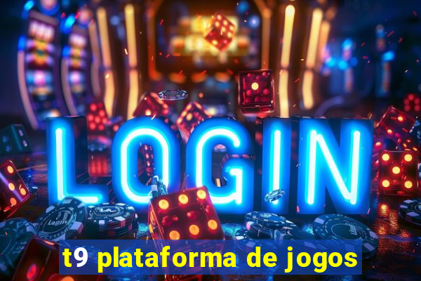 t9 plataforma de jogos