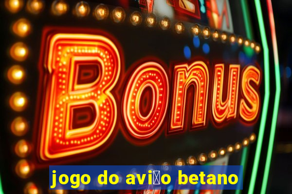 jogo do avi茫o betano