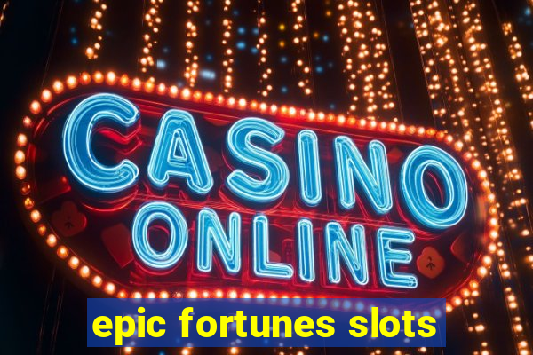 epic fortunes slots