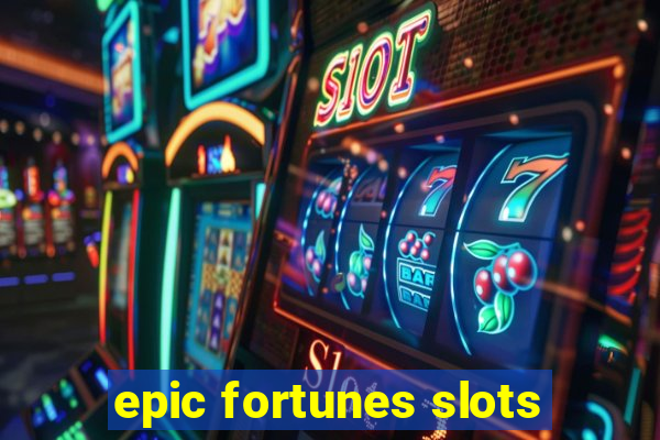 epic fortunes slots