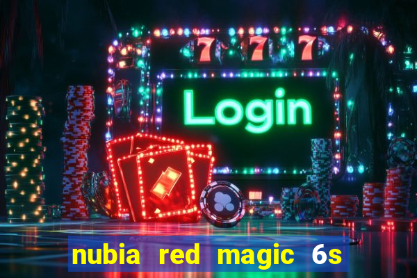 nubia red magic 6s pro antutu