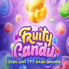 jogo slot 777 paga mesmo