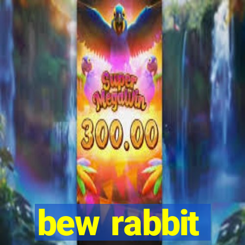 bew rabbit