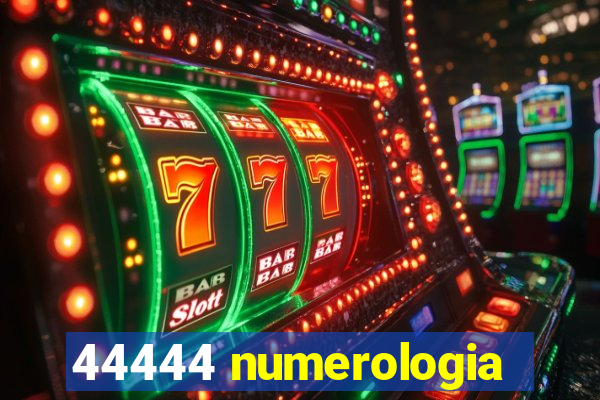 44444 numerologia