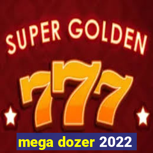 mega dozer 2022