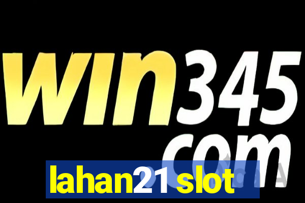 lahan21 slot