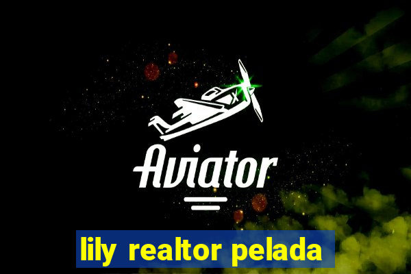 lily realtor pelada