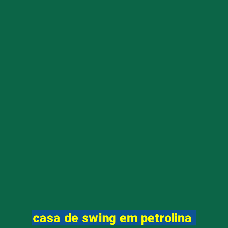 casa de swing em petrolina