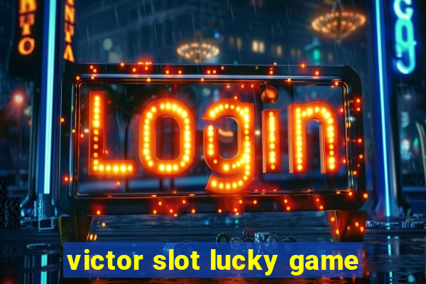 victor slot lucky game