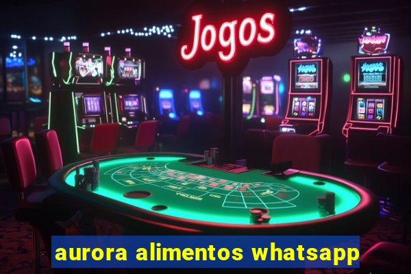 aurora alimentos whatsapp