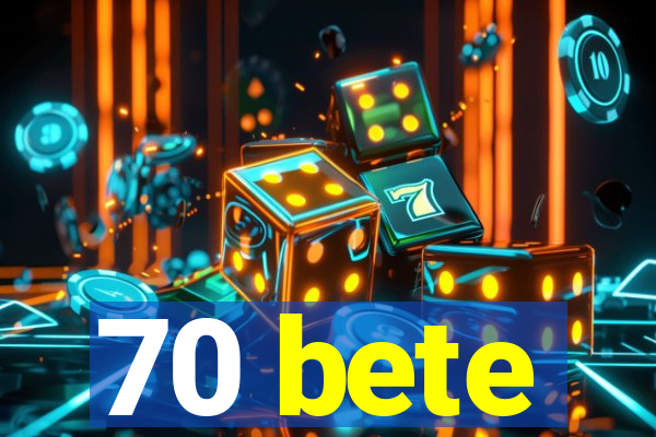 70 bete