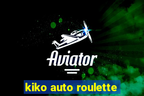 kiko auto roulette