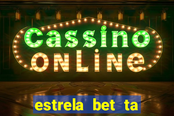 estrela bet ta fora do ar