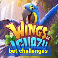 bet challenges