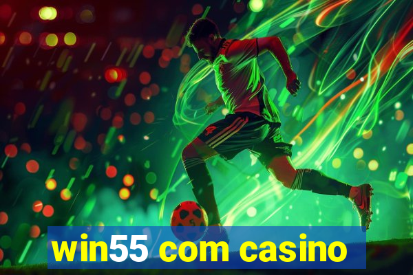 win55 com casino