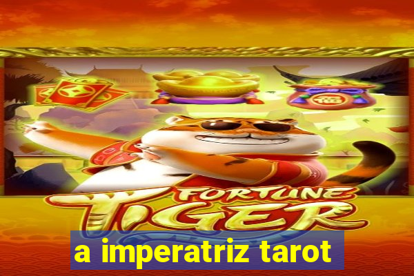 a imperatriz tarot