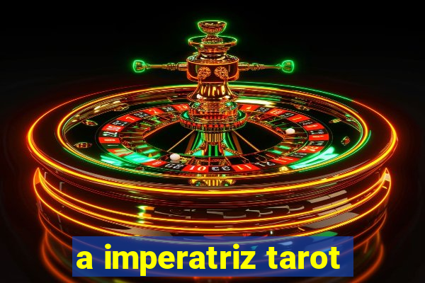 a imperatriz tarot