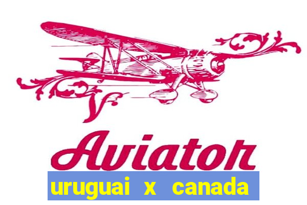 uruguai x canada ao vivo