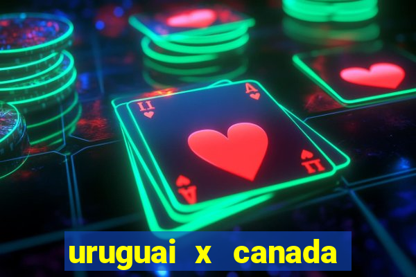 uruguai x canada ao vivo