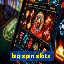 big spin slots