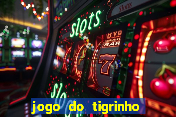 jogo do tigrinho plataforma oficial