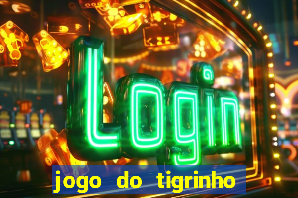 jogo do tigrinho plataforma oficial