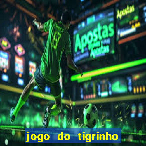 jogo do tigrinho plataforma oficial