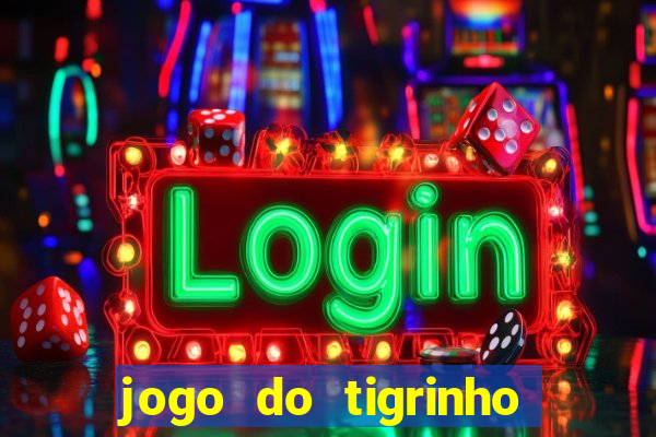 jogo do tigrinho plataforma oficial