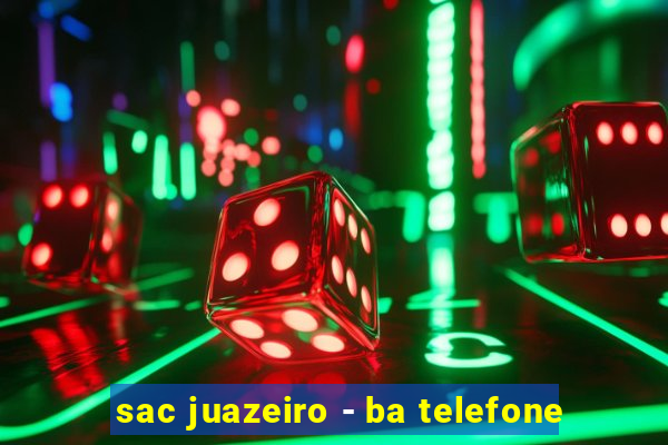 sac juazeiro - ba telefone