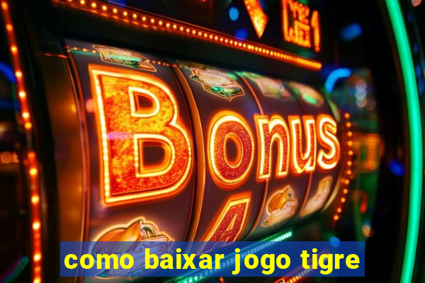 como baixar jogo tigre